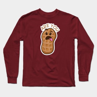 ARE YOU NUTS?! Long Sleeve T-Shirt